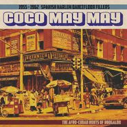 Various Artists, Coco May May: 1955-1962 Spanish Harlem Dancefloor Fillers - The Afro-Cuban Roots Of Boogaloo (LP)