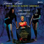 Dave Harris, Dinner Music For A Pack Of Hungry Cannibals (LP)