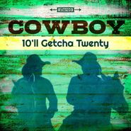 Cowboy, 10'll Getcha Twenty [Black Friday] (LP)