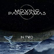 Moving Panoramas, In Two (CD)