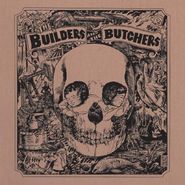 The Builders And The Butchers, The Builders And The Butchers [Colored Vinyl] (LP)