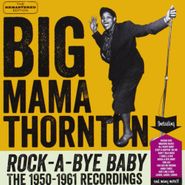 Big Mama Thornton, Rock-A-Bye Baby: The 1950-1961 Recordings (CD)