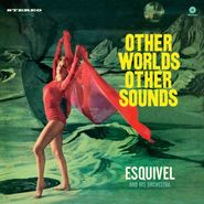 Esquivel, Other Worlds, Other Sounds [Bonus Tracks] (LP)