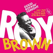 Roy Brown, Good Rockin' Tonight: 1947-1960 DeLuxe, King, Imperial & Home Of The Blues Sides (CD)