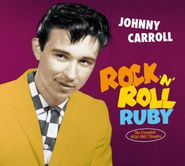 Johnny Carroll, Rock 'n' Roll Ruby: The Complete 1956-1962 Singles (CD)