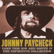 Johnny Paycheck, Take This Job And Shove It: The Definitive Collection (CD)