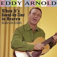 Eddy Arnold, When It's Round-Up Time In Heaven: The Great Gospel Recordings (CD)
