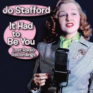 Jo Stafford, It Had To Be You: Lost Radio Recordings (CD)
