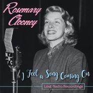 Rosemary Clooney, I Feel A Song Coming On: Lost Radio Recordings (CD)
