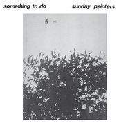 Sunday Painters, Something To Do (LP)