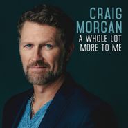 Craig Morgan, A Whole Lot More To Me (CD)
