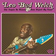 Leo Bud Welch, The Angels In Heaven Done Signed My Name (LP)