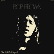 Bob Brown, The Wall I Built Myself (LP)