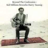 Kid Millions, Beyond The Confession: Kid Millions Reworks Harry Taussig [Record Store Day] (LP)
