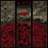 Axis, Show Your Greed (CD)