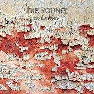 Die Young, No Illusions (LP)