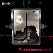 Ilitch, Periodikmindtrouble (LP)