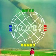 Dawes, We're All Gonna Die (CD)