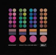 Self, Monogamy / Could You Love Me Now [Record Store Day] (7")