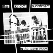 This Kind of Punishment, In The Same Room (LP)