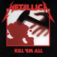 Metallica, Kill 'Em All [Remastered 180 Gram Vinyl] (LP)