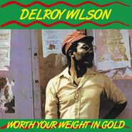Delroy Wilson, Worth Your Weight In Gold (LP)