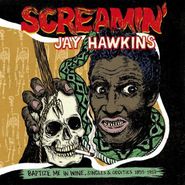Screamin' Jay Hawkins, Baptize Me In Wine: Singles & Oddities 1955-1959 (LP)
