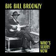Big Bill Broonzy, Who's Sorry Now (LP)