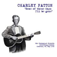Charley Patton, Some Of These Days I'll Be Gone: The Paramount Recording Session Grafton, WI May 1930 (LP)