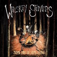 Whiskey Shivers, Some Part Of Something (LP)