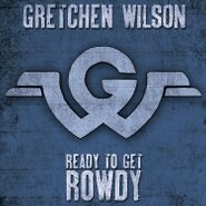 Gretchen Wilson, Ready To Get Rowdy (CD)