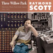 Raymond Scott, Three Willow Park: Electronic Music From Inner Space, 1961–1971 (CD)