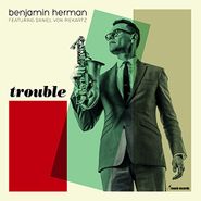 Benjamin Herman, Trouble (LP)