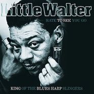 Little Walter, Hate To See You Go: King Of Blues Harp Slingers (LP)
