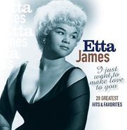 Etta James, I Just Want To Make Love To You: 28 Greatest Hits & Favorites (CD)