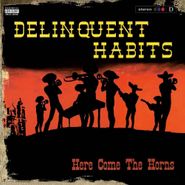 Delinquent Habits, Here Come The Horns [180 Gram Vinyl] (LP)