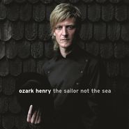 Ozark Henry, The Sailor Not The Sea [180 Gram Vinyl] (LP)