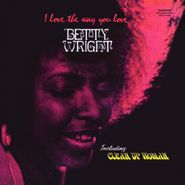 Betty Wright, I Love The Way You Love [180 Gram Vinyl] (LP)
