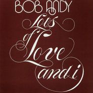 Bob Andy, Lots Of Love & I [180 Gram Vinyl] (LP)