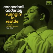 Cannonball Adderley, Swingin' In Seattle: Live At The Penthouse 1966-1967 (CD)