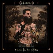 JP Harris, Sometimes Dogs Bark At Nothing (CD)