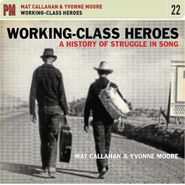 Mat Callahan, Working-Class Heroes: A History Of Struggle In Song (CD)