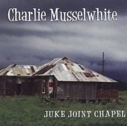 Charlie Musselwhite, Juke Joint Chapel (CD)