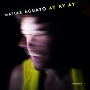 Matias Aguayo, Ay Ay Ay (LP)