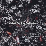 Kobosil, We Grow You Decline (CD)