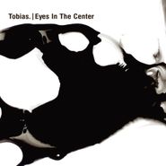 Tobias., Eyes In The Center (LP)