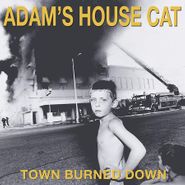Adam’s House Cat, Town Burned Down (CD)