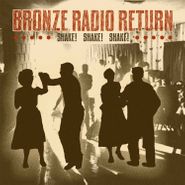 Bronze Radio Return, Shake! Shake! Shake! (LP)