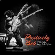 Willie Nile, Positively Bob: Willie Nile Sings Bob Dylan (CD)