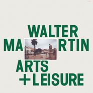 Walter Martin, Arts + Leisure (LP)
